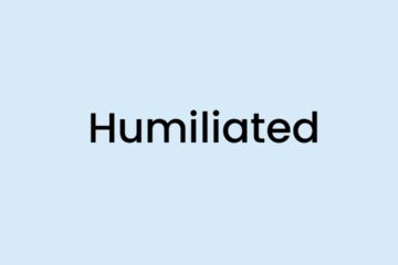 I am feeling Humiliated