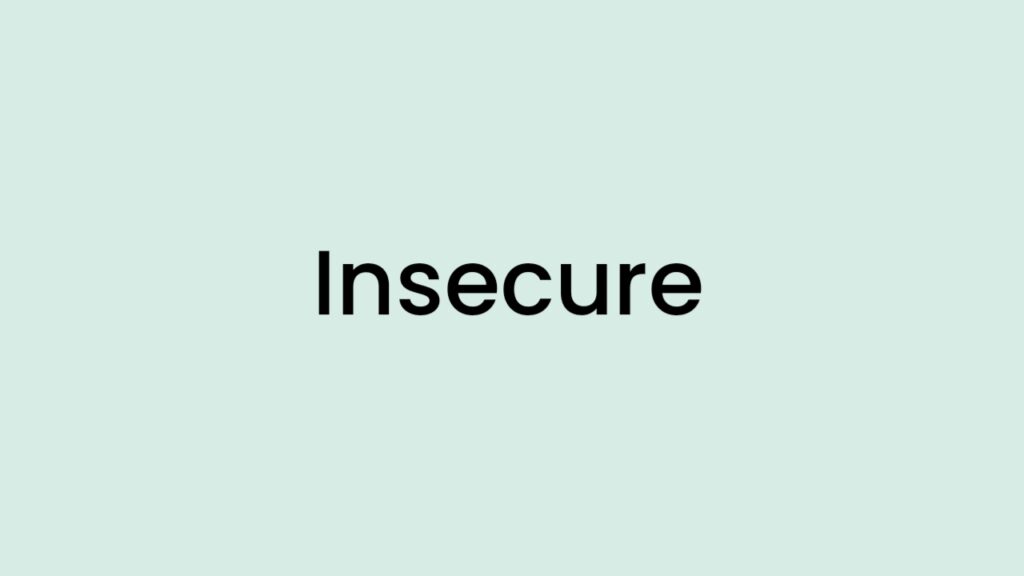 I am feeling Insecure