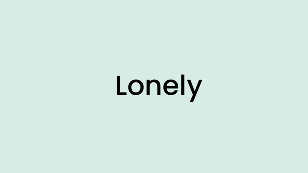 I am feeling Lonely
